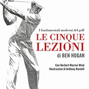 Le cinque lezioni di Ben Hogan - I fondamentali moderni del golf